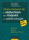 L’aide-mémoire de la réduction des risques en addictologie - en 22 notions
